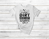 A little dirt never hurt anyone Funny Gardening Tshirt| gift t-shirt| ladies men's unisex garden tshirt tee| plants tshirt flowers tshirt | - little crafty souls