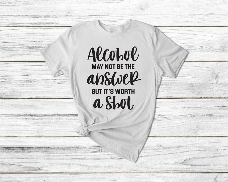 Alcohol may not be the answer but its worth a shot tshirt, sassy shirt, sassy tshirt, funny tshirt, funny attitude shirt, sassy quote shirt - little crafty souls