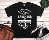 All You Need Is Love Laughter And A Strong Cup Of Coffee Tshirt - little crafty souls