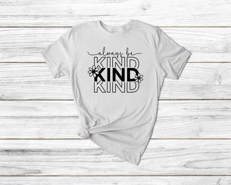 Always be kind tshirt, be kind be you tshirt empowerment tshirt, international womens day shirt, mental health shirt, girl power shirt, - little crafty souls