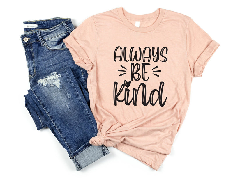 Always be kind tshirt, be kind be you tshirt empowerment tshirt, international womens day shirt, mental health shirt, girl power shirt, - little crafty souls