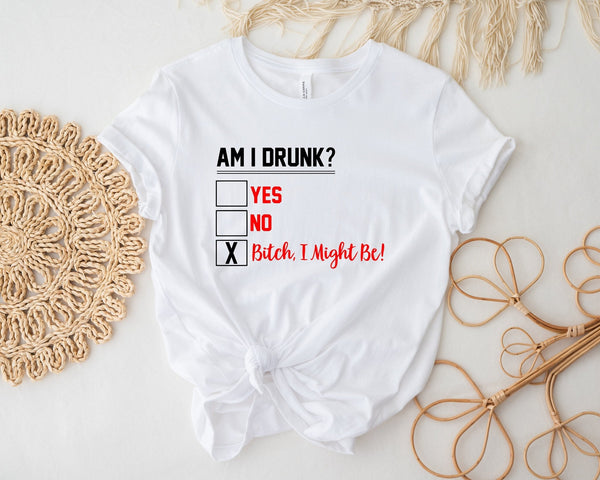 Am I Drunk? Bitch I might be tshirt, funny alcohol tshirt, funny alcohol shirt, drunk gift, funny beer gift, alcohol shirt, funny gin tshirt - little crafty souls