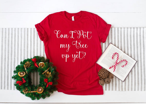 Can I Put My Tree Up Yet? Funny Xmas Tshirt - little crafty souls