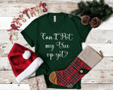 Can I Put My Tree Up Yet? Funny Xmas Tshirt - little crafty souls