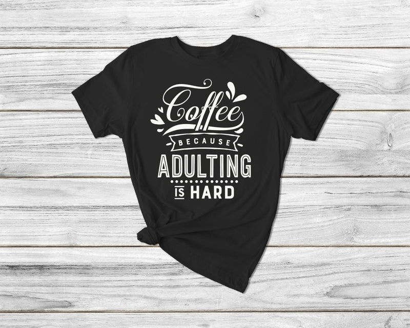 Coffee Because Adulting Is Hard Funny Coffee Tshirt - little crafty souls