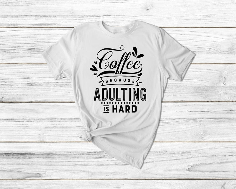 Coffee Because Adulting Is Hard Funny Coffee Tshirt - little crafty souls