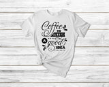 Coffee Is Always A Good Idea Funny Coffee Tshirt - little crafty souls