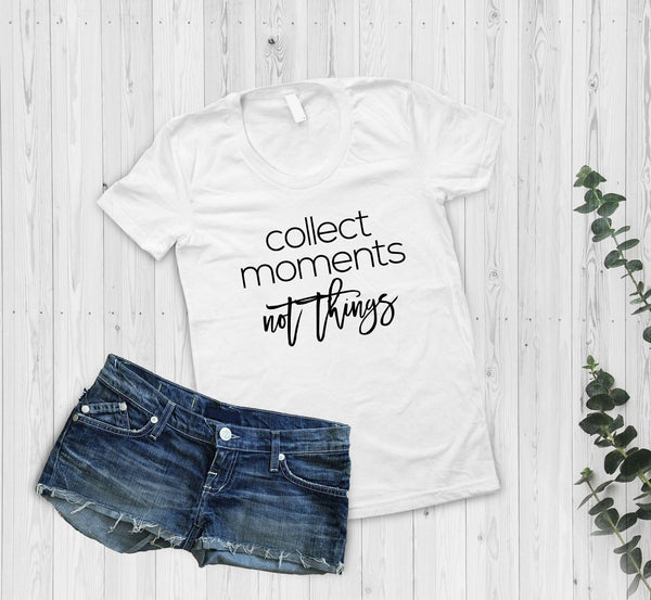 Collect Moments Not Things Tshirt - little crafty souls