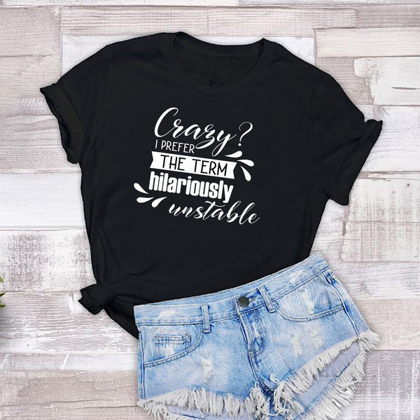 Crazy? I Prefer The Term Hilariously Unstable T-Shirt - little crafty souls