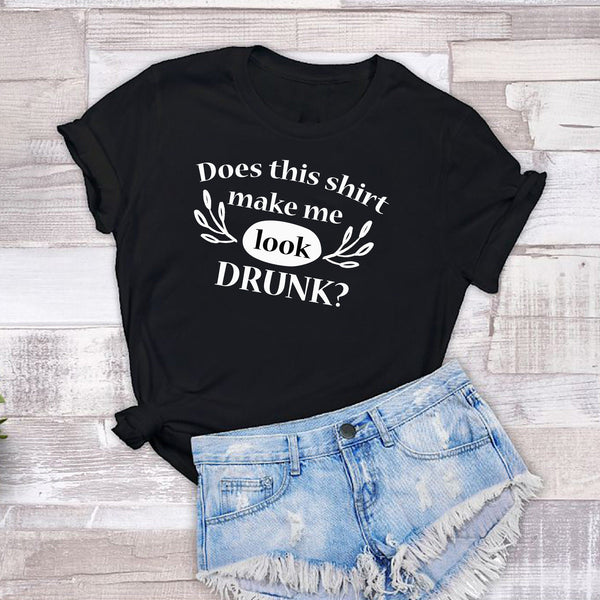 Does This Shirt Make Me Look Drunk Tshirt - little crafty souls