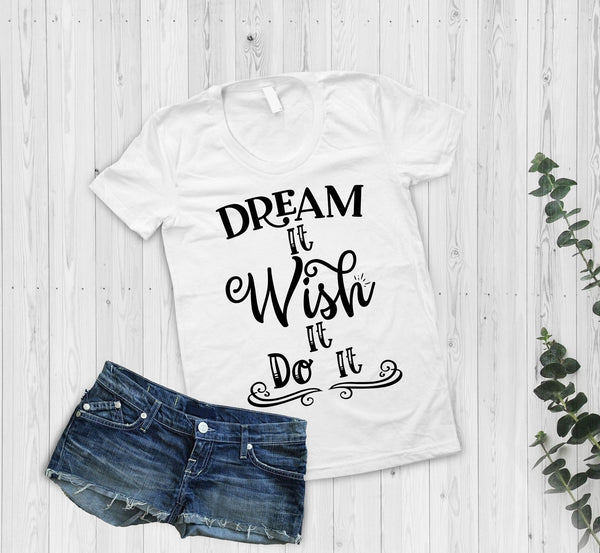 Dream It Wish It Do It Tshirt - little crafty souls