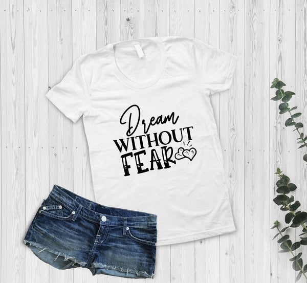 Dream Without Fear Ladies Tshirt - little crafty souls