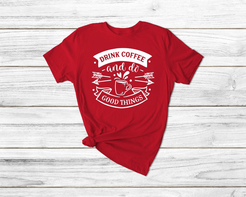 Drink Coffee And Do Good Things Funny Coffee Tshirt - little crafty souls