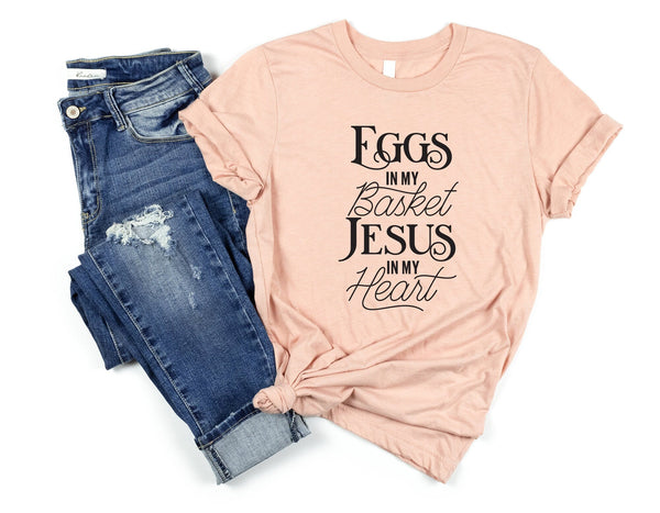 Eggs in my basket jesus in my heart tshirt, spring easter tshirt, easter tshirt for her easter tshirt for him, kids easter tshirts - little crafty souls