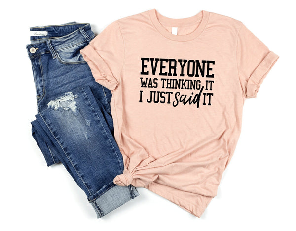 Everyone Was Thinking It I Just Said It Tshirt - little crafty souls