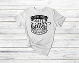 Everything Better With Coffee Funny Coffee Tshirt - little crafty souls