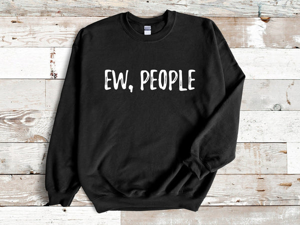 Ew People sweater, antisocial sweater, gift for her, introvert sweater, Hipster jumper, sarcasm sweatshirt, ew, people, tee, hoodie - little crafty souls