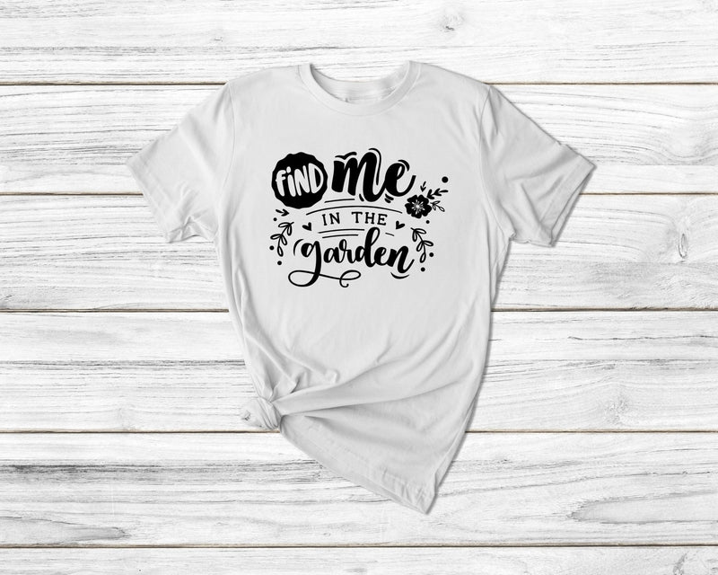 Find Me In The Garden Funny Gardening Tshirt - little crafty souls