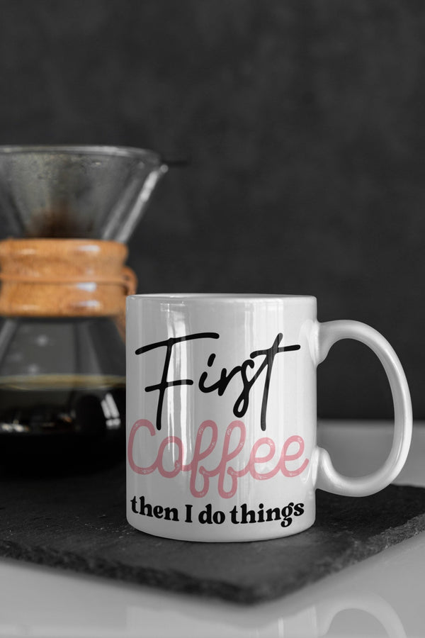 First coffee then i do things, funny mug, office gift, offensive mug, gift for her, joke mugs, sassy mug - little crafty souls