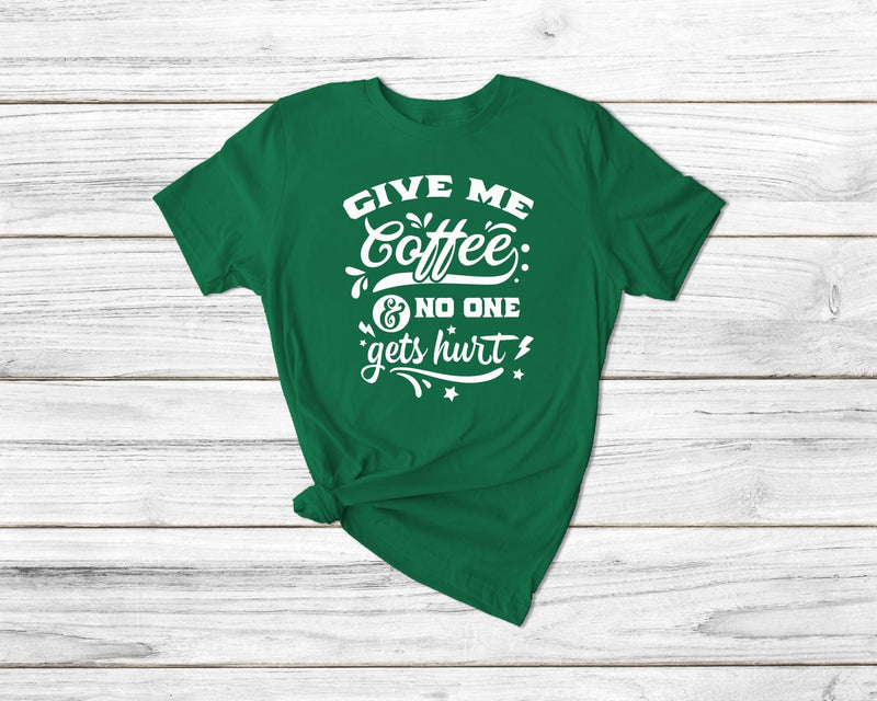 Give Me Coffee And No One Gets Hurt Tshirt - little crafty souls