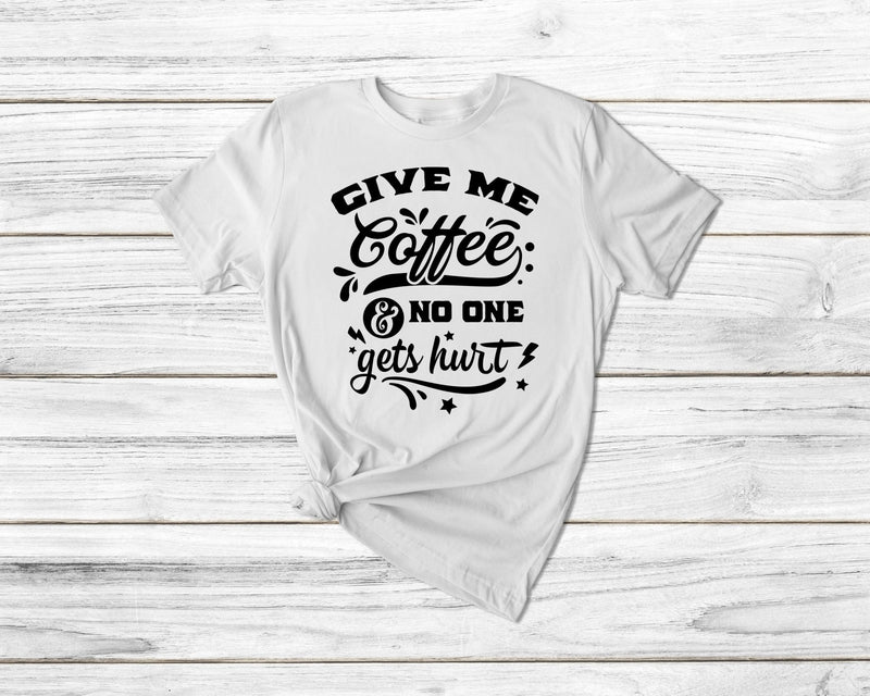 Give Me Coffee And No One Gets Hurt Tshirt - little crafty souls