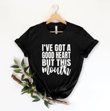 Good Heart But This Mouth Tshirt - little crafty souls