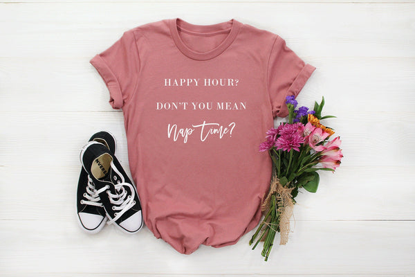 Happy Hour? Dont You Mean Nap Time Tshirt - little crafty souls