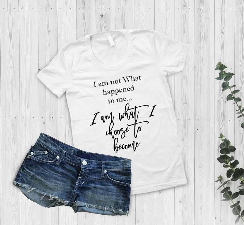 I Am Not What Happens To Me I Am What I Choose To Become Tshirt - little crafty souls