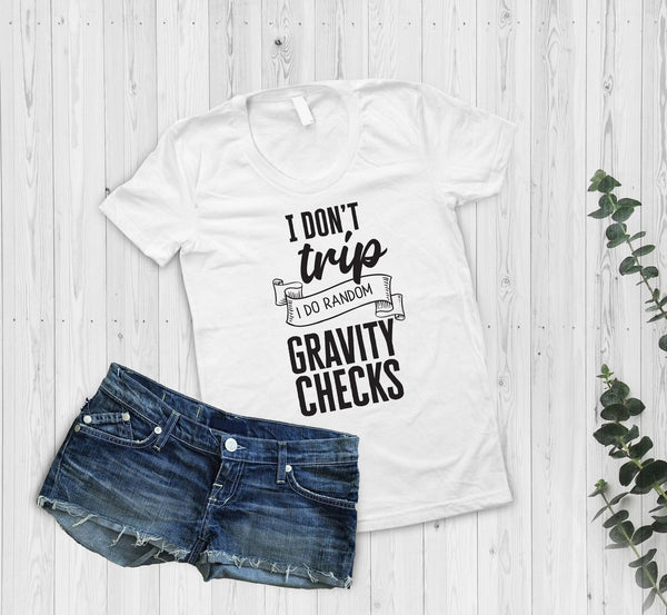 I Don'T Trip I Do Gravity Checks Tshirt - little crafty souls