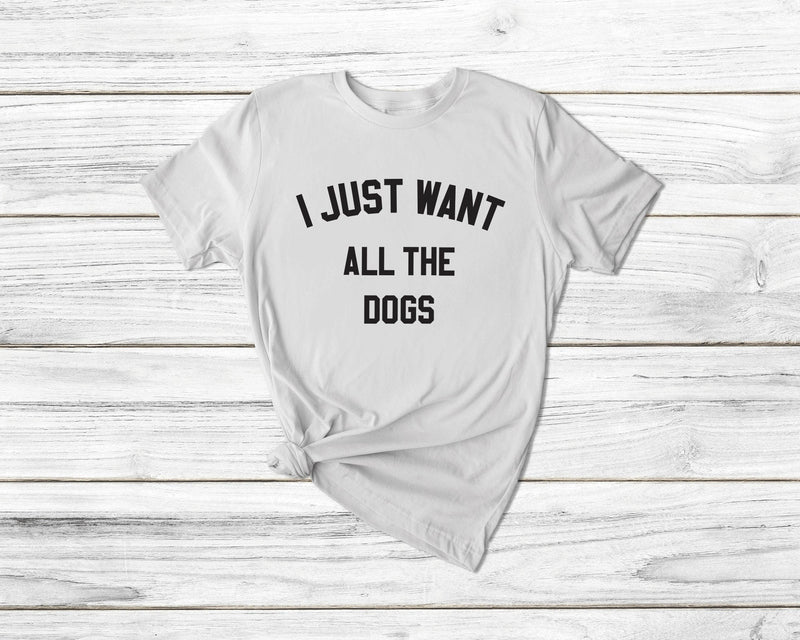 I Just Want All The Dogs Tshirt - little crafty souls