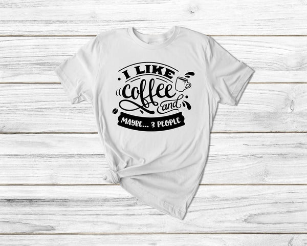 I Like Coffee And Maybe 3 People Funny Coffee Tshirt - little crafty souls