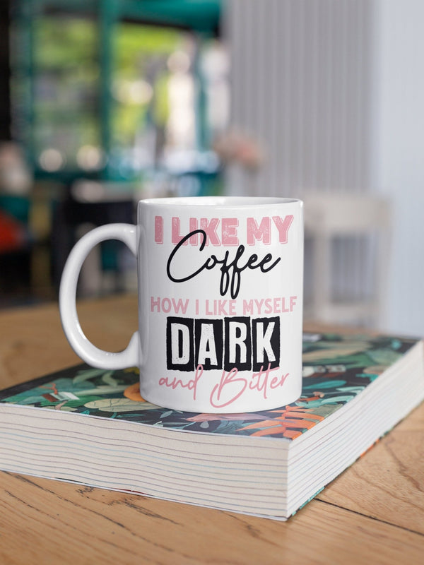 I like my coffee like i like myself dark and bitter, funny mug, office gift, offensive mug, gift for her, joke mugs, sassy mug - little crafty souls