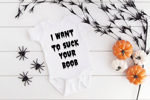 I Want To Suck Your Boob Baby Onsie - little crafty souls