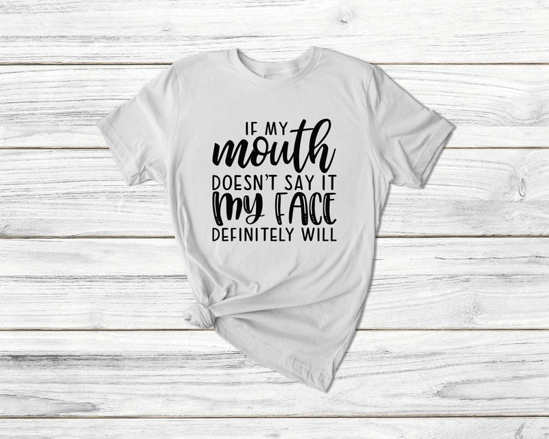 If My Mouth Doesn'T Say It My Face Will Tshirt - little crafty souls