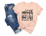 If My Mouth Doesn'T Say It My Face Will Tshirt - little crafty souls