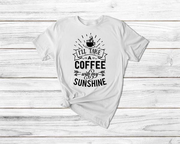 I'Ll Take A Coffee With My Sunshine Tshirt - little crafty souls