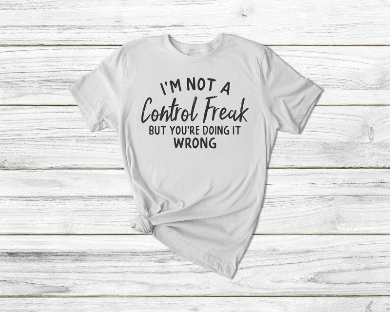 I'M Not A Control Freak But You'Re Doing It Wrong Tshirt - little crafty souls