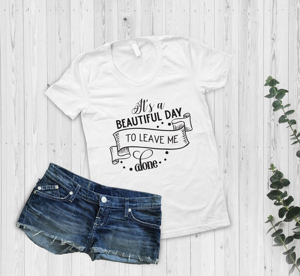 It'S A Beautiful Day To Leave Me Alone Tshirt - little crafty souls