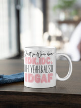 Just so we are clear IDK, IDC oh yeah and also IDGAF, funny mug, office gift, offensive mug, gift for her, joke mugs, sassy mug - little crafty souls