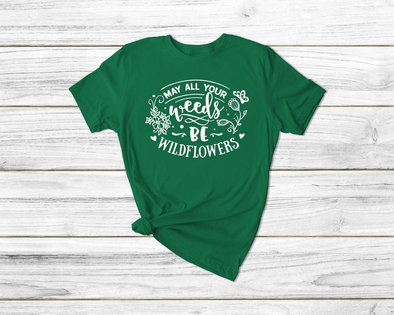 May Your Weeds Be Wild Flowers Tshirt - little crafty souls