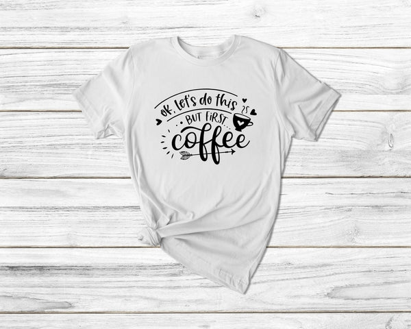 Ok But First Coffee Funny Coffee Tshirt - little crafty souls