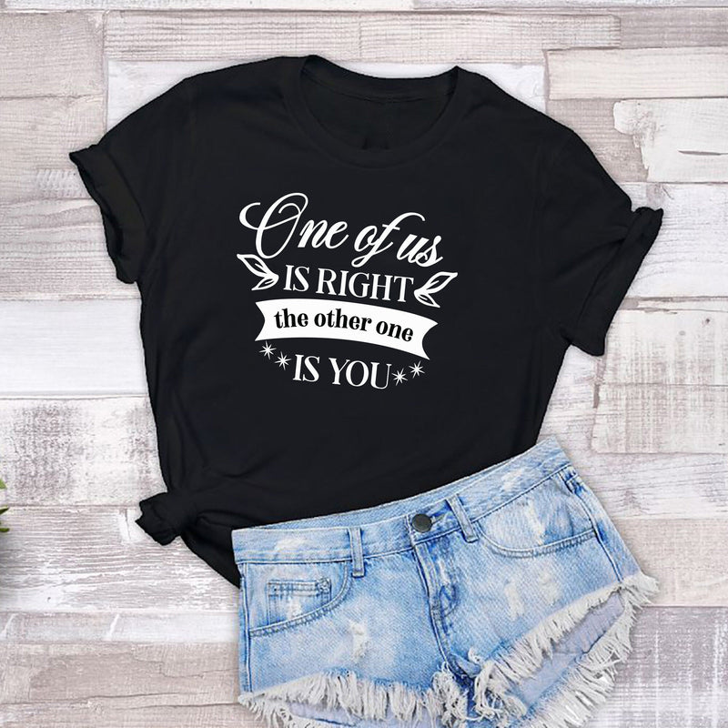 One Of Us Is Right The Other One Is You Tshirt - little crafty souls