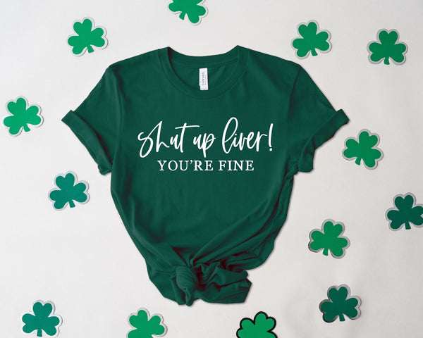 Shut Up Liver You'Re Fine St Patrick'S Day Tshirt - little crafty souls