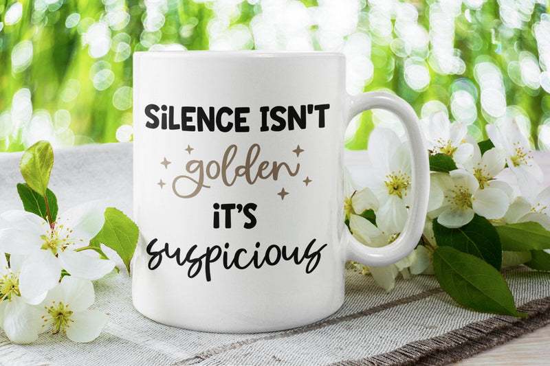 Silence isn't golden it's suspicious, funny mug, mother's day gift, gift idea, gift for her, joke mugs, sassy mug - little crafty souls