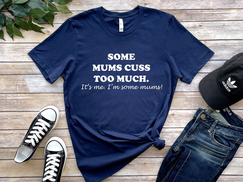 Some Mums Cuss Too Much Tshirt - little crafty souls