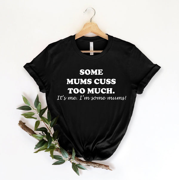 Some Mums Cuss Too Much Tshirt - little crafty souls