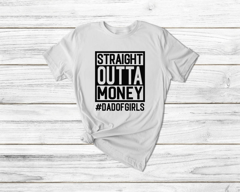 Straight Outta Money #Dadofgirls Tshirt - little crafty souls