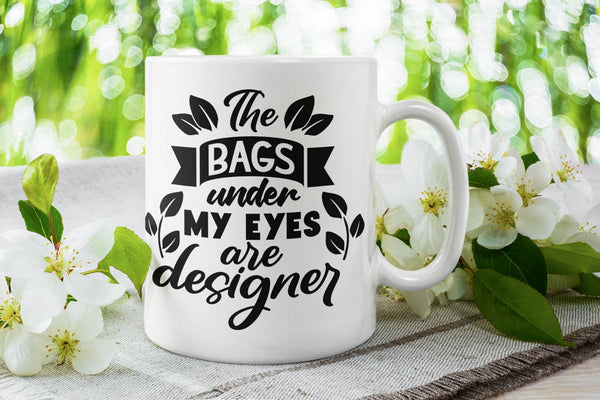 The bags under my eyes are designer, funny mug, mother's day gift, gift idea, gift for her, joke mugs, sassy mug - little crafty souls