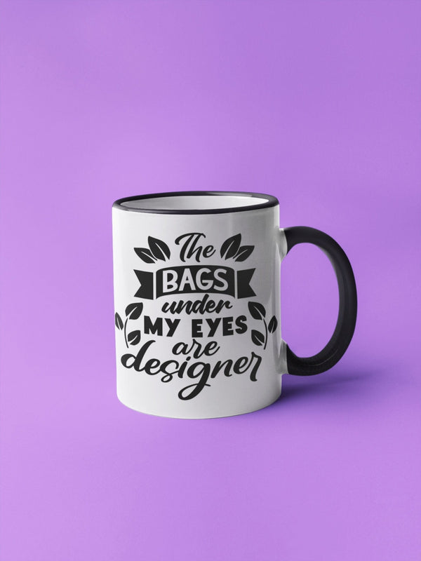 The bags under my eyes are designer, funny mug, mother's day gift, gift idea, gift for her, joke mugs, sassy mug - little crafty souls