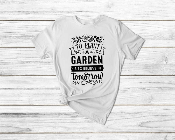 To Plant A Garden Is To Believe In Tomorrow Gardening Tshirt - little crafty souls